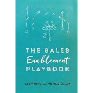 The Sales Enablement Playbook, Paperback - Cory Bray imagine