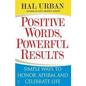 Positive Words, Powerful Results: Simple Ways to Honor, Affirm, and Celebrate Life, Paperback - Hal Urban imagine