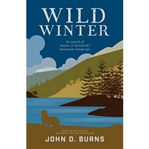 Wild Winter. In search of nature in Scotland's mountain landscape, Paperback - John D. Burns imagine