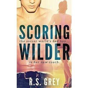 Scoring Wilder, Paperback - R. S. Grey imagine
