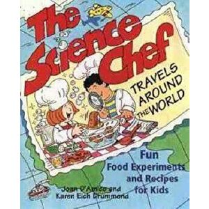The Science Chef Travels Around the World: Fun Food Experiments and Recipes for Kids, Paperback - Joan D'Amico imagine