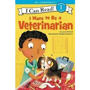 I Want to Be a Veterinarian, Paperback - Laura Driscoll imagine