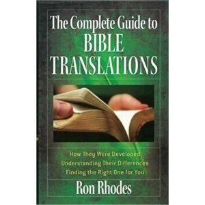 The Complete Guide to Bible Translations: How They Were Developed - Understanding Their Differences - Finding the Right One for You, Paperback - Ron R imagine
