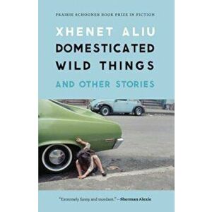 Domesticated Wild Things and Other Stories, Paperback - Xhenet Aliu imagine