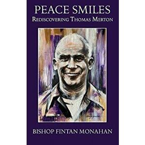 Peace Smiles. Rediscovering Thomas Mertin, Paperback - Bishop Fintan Monahan imagine