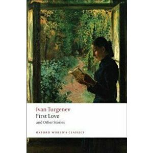 First Love and Other Stories, Paperback - Ivan Sergeevich Turgenev imagine