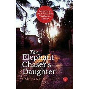 The Elephant Chaser's Daughter, Paperback - Shilpa Raj imagine