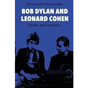 Bob Dylan and Leonard Cohen. Deaths and Entrances, Paperback - Lucy Boucher imagine