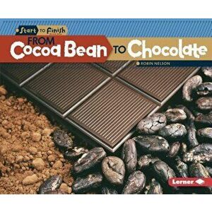 From Cocoa Bean to Chocolate, Paperback - Robin Nelson imagine