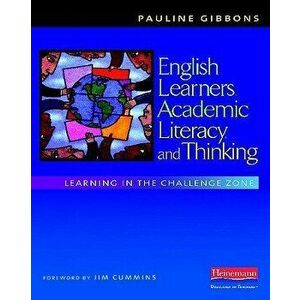 English Learners, Academic Literacy, and Thinking: Learning in the Challenge Zone, Paperback - Pauline Gibbons imagine