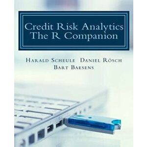 Credit Risk Analytics: The R Companion, Paperback - Harald Scheule imagine