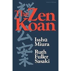 The Zen Koan: Its History and Use in Rinzai Zen, Paperback - Isshu Miura imagine