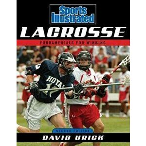 Sports Illustrated Lacrosse: Fundamentals for Winning, Paperback (2nd Ed.) - David Urick imagine