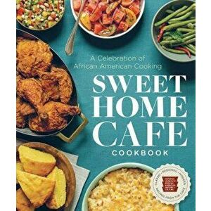 Sweet Home Cafe Cookbook: A Celebration of African American Cooking, Hardcover - Nmaahc imagine