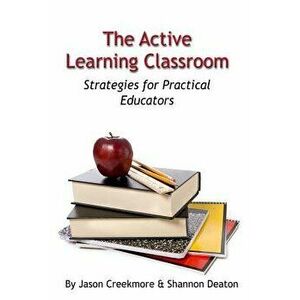The Active Learning Classroom: Strategies for Practical Educators, Paperback - Jason Creekmore imagine