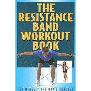 The Resistance Band Workout Book, Paperback - Ed McNeely imagine