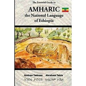 The Essential Guide to Amharic: The National Language of Ethiopia, Paperback - MR Abraham Teklu imagine