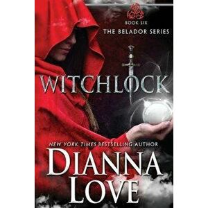 Witchlock: Belador Book 6, Paperback - Dianna Love imagine