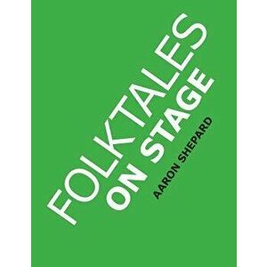 Folktales on Stage: Children's Plays for Reader's Theater (or Readers Theatre), with 16 Scripts from World Folk and Fairy Tales and Legend, Paperback imagine