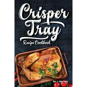 Crisper Tray Recipe Cookbook: Newest Complete Revolutionary Nonstick Copper Basket Air Fryer Style Cookware. Works Magic on Any Grill, Stovetop or i, imagine