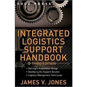 Integrated Logistics Support Handbook, Hardcover (3rd Ed.) - James V. Jones imagine