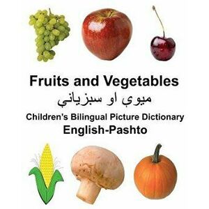 English-Pashto Fruits and Vegetables Children's Bilingual Picture Dictionary, Paperback - Richard Carlson Jr imagine
