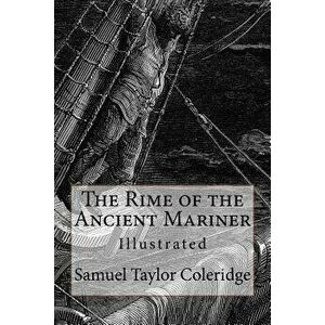 The Rime of the Ancient Mariner: Illustrated, Paperback - Samuel Taylor Coleridge imagine