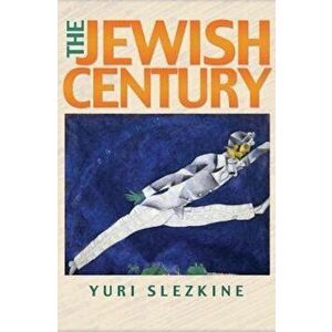 The Jewish Century, Paperback - Yuri Slezkine imagine