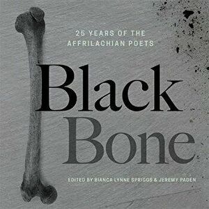 Black Bone: 25 Years of the Affrilachian Poets, Paperback - Bianca Lynne Spriggs imagine