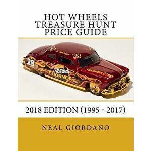 Hot Wheels Treasure Hunt Price Guide: 2018 Edition (1995 - 2017), Paperback - Neal Giordano imagine