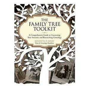 The Family Tree Toolkit: A Comprehensive Guide to Uncovering Your Ancestry and Researching Genealogy, Paperback - Kenyatta D. Berry imagine