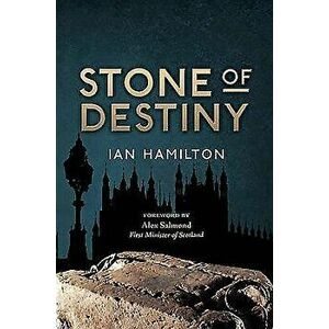 Stone of Destiny: The True Story, Paperback - Ian R. Hamilton imagine