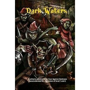 Dark Waters: A Solitaire Adventure for Four Against Darkness Recommended for Characters of Level 1 and 2, Paperback - Jeffery Baker imagine