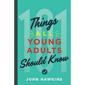 101 Things All Young Adults Should Know, Paperback - John Hawkins imagine
