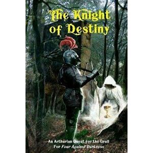 The Knight of Destiny: An Arthurian Quest for the Grail for Four Against Darkness, Paperback - Victor Jarmusz imagine