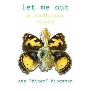 Let Me Out: A Madhouse Diary, Paperback - Amy Bingaman imagine