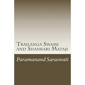 Trailanga Swami and Shankari Mataji, Paperback - Paramanand Saraswati imagine