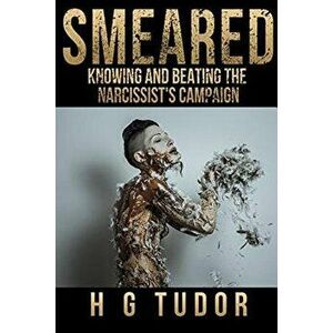 Smeared: Knowing and Beating the Narcissist's Campaign, Paperback - H. G. Tudor imagine