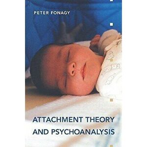 Attachment Theory and Psychoanalysis, Paperback - Peter Fonagy imagine