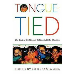 Tongue-Tied: The Lives of Multilingual Children in Public Education, Paperback - Otto Santa Ana imagine