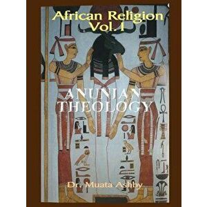 African Religion Volume 1: Anunian Theology & the Mysteries of Ra, Paperback - Muata Ashby imagine