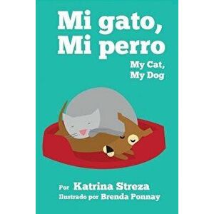 My Cat, My Dog / Mi Gato, Mi Perro, Paperback - Katrina Streza imagine