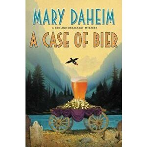 A Case of Bier: A Bed-And-Breakfast Mystery, Hardcover - Mary Daheim imagine