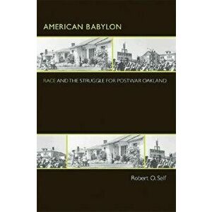 American Babylon: Race and the Struggle for Postwar Oakland, Paperback - Robert O. Self imagine