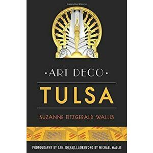 Art Deco Tulsa, Paperback - Suzanne Fitzgerald Wallis imagine