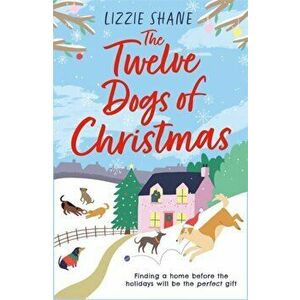 Twelve Dogs of Christmas. The ultimate holiday romance to warm your heart!, Paperback - Lizzie Shane imagine