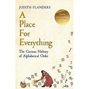 Place For Everything. The Curious History of Alphabetical Order, Paperback - Judith Flanders imagine