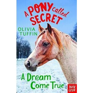 Pony Called Secret: A Dream Come True, Paperback - Olivia Tuffin imagine
