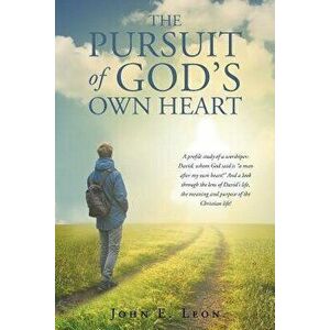 The Pursuit of God's Own Heart, Paperback - John E. Leon imagine