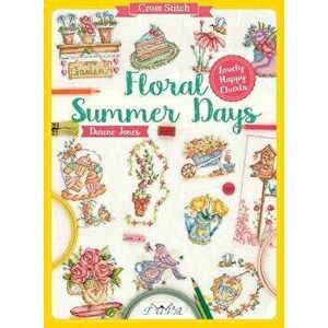 Cross Stitch: Floral Summer Days, Paperback - Durene Jones imagine